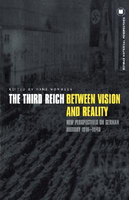 The Third Reich Between Vision and Reality: New Perspectives on German History 1918-1945 (German Historical Perspectives)