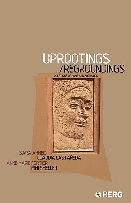 Uprootings/Regroundings: Questions of Home and Migration