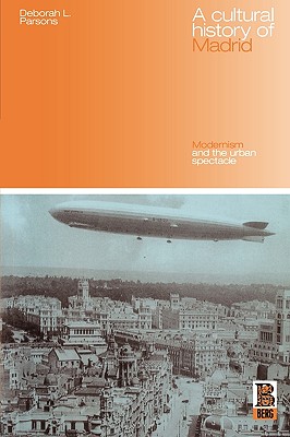 A Cultural History of Madrid: Modernism and the Urban Spectacle