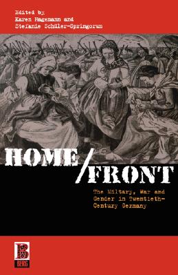 Home/Front: The Military, War and Gender in Twentieth-Century Germany