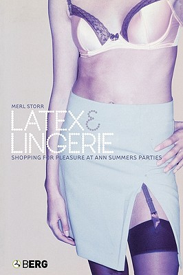 Latex and Lingerie: Shopping for Pleasure at Ann Summers Parties (Materializing Culture)