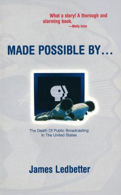 Made Possible By.: The Death of Public Broadcasting in the United States (Revised)