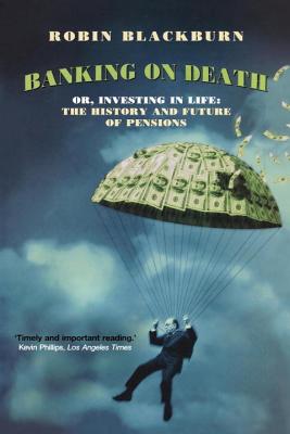 Banking On Death, Or, Investing In Life: The History And Future Of Pensions
