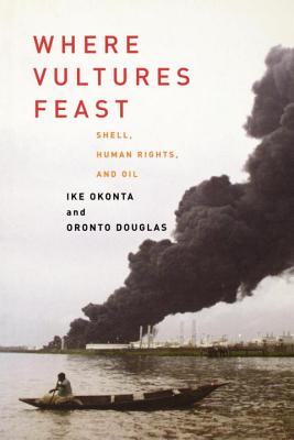 Where Vultures Feast: Shell, Human Rights and Oil