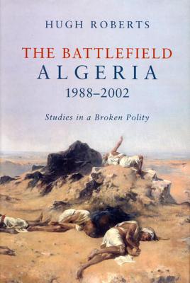 Battlefield: Algeria, 1988-2002: Studies in a Broken Polity