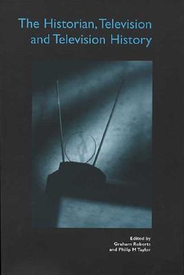 The Historian, Television, and Television History: A Collection