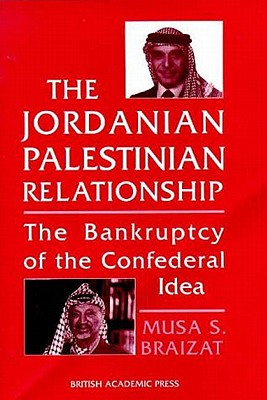 The Jordanian-Palestinian Relationship: The Bankruptcy of the Confederal Idea