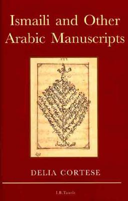 Ismaili and Other Arabic Manuscripts: A Descriptive Catalogue. Cortese, Delia