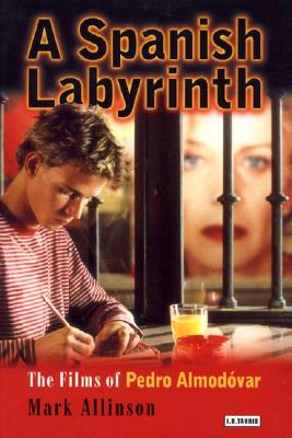 Image for A Spanish Labyrinth: The Films of Pedro Almodóvar
