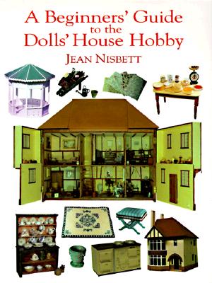 Image for A Beginners' Guide to The Dolls' House Hobby A Beginners' Guide to The Dolls' House Hobby