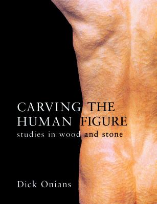Image for Carving the Human Figure: Studies in Wood and Stone