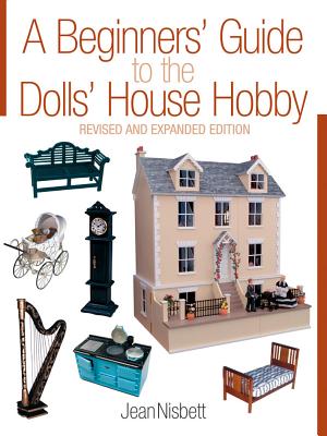 Beginners' Guide to the Dolls' House Hobby: Revised and Expanded Edition (Revised and Expanded)