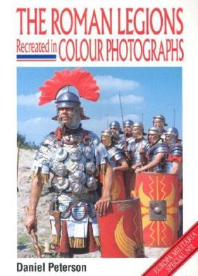 The Roman Legions Recreated In Color Photographs (Europa Militaria)