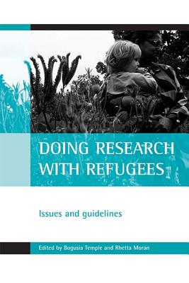 Doing research with refugees: Issues and guidelines [Hardcover] Temple, Bogusia and Moran, Rhetta
