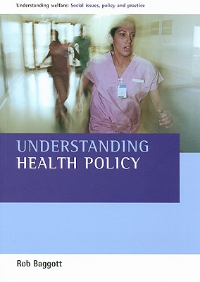 Understanding Health Policy (Understanding Welfare: Social Issues, Policy and Practice)