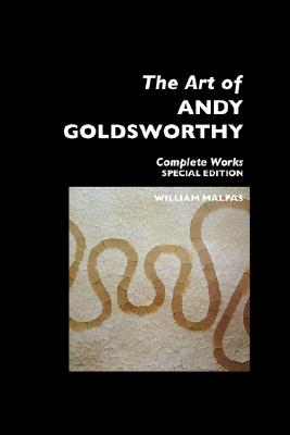 The Art of Andy Goldsworthy: Complete Works: Special Edition (Sculptors)