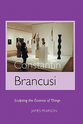 Image for Constantin Brancusi; Sculpting the Essence of Things Constantin Brancusi; Sculpting the Essence of Things