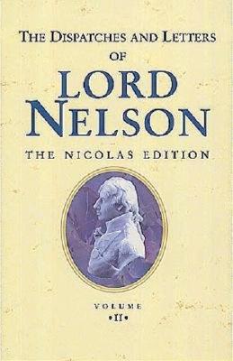 The Dispatches and Letters of Vice Admiral Lord Viscount Nelson, vol.2: 1795 to 1797: v.2 (The Dispatches and Letters of Lord Nelson) Nelson, Viscount Horatio Nelson and Nicolas, Sir Nicholas Harris