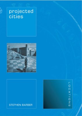 Projected Cities: Cinema and Urban Space (LOCATIONS)