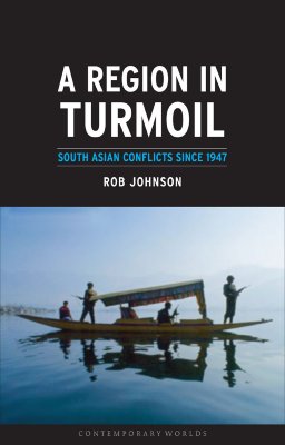 A Region in Turmoil: South Asian Conflicts since 1947 (Contemporary Worlds)
