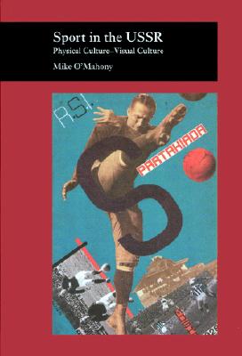 Sport in the USSR: Physical Culture--Visual Culture (Picturing History)