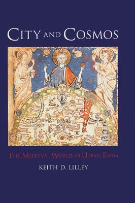 City and Cosmos: The Medieval World in Urban Form