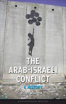 The Arab-Israeli Conflict: A History (Contemporary Worlds)