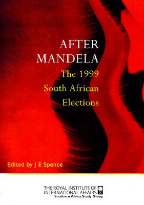 After Mandela: The 1999 South African General Election: The 1999 South African Elections Spence, J