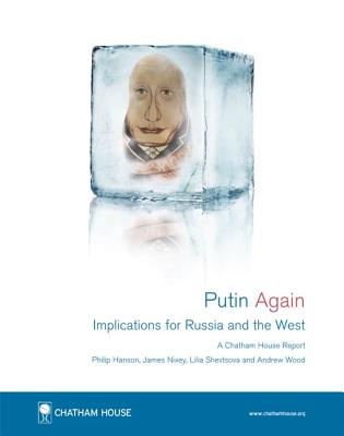 Putin Again: Implications for Russia and the West (A Chatham House Report-february 2012)