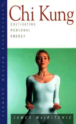 Chi Kung: Cultivating Personal Energy (Health Essentials Series)