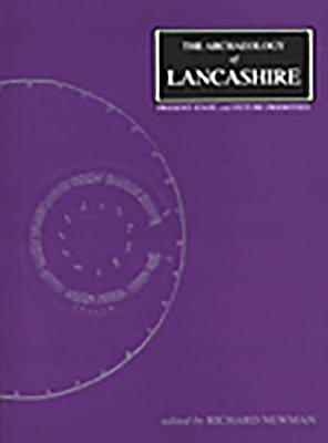 The Archaeology of Lancashire: Present State and Future Priorities