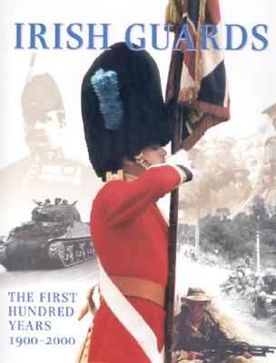 Irish Guards: First Hundred Years 1900-2000.
