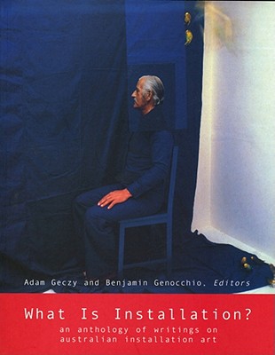 What Is Installation: An Anthology of Writings on Australian Installation Art