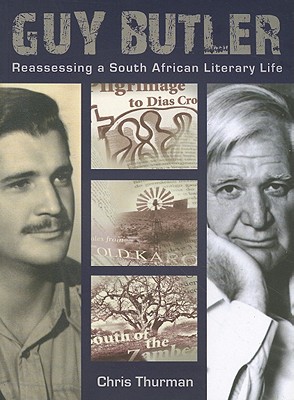 Guy Butler: Reassessing a South African Literary Life