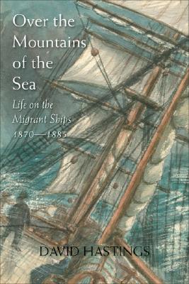 Over the Mountains of the Sea : Life on the Migrant Ships 1870-1885