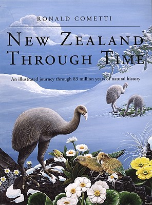 New Zealand Through Time : An Illustrated Journey Through 83 Million Years of Natural History