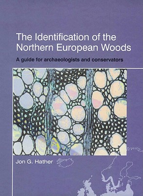 The Identification of Northern European Woods: A Guide for Archaeologists and Conservators (UCL Institute of Archaeology Publications)