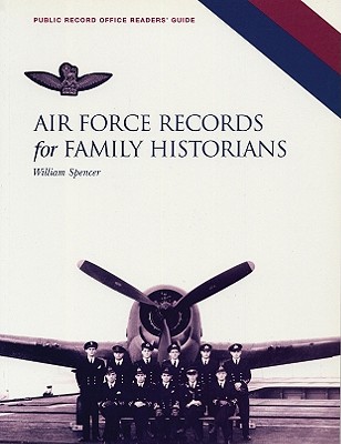 Air Force Records for Family Historians (Public Record Office readers' guide) Spencer, William
