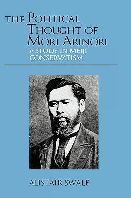 The Political Thought of Mori Arinori (Meiji Japan S)