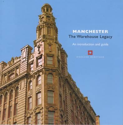 Manchester: The Warehouse Legacy: An Introduction and Guide (Informed Conservation)