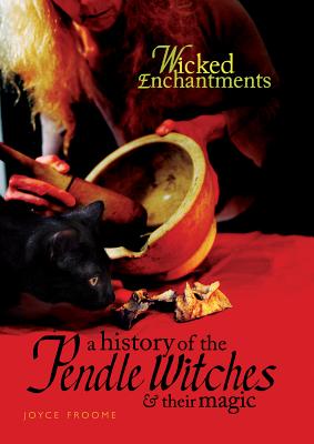Wicked Enchantments: The Pendle Witches and Their Magic
