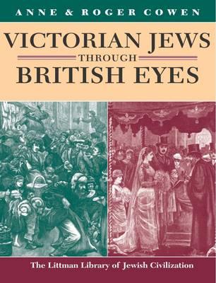 Victorian Jews Through British Eyes (The Littman Library of Jewish Civilization)