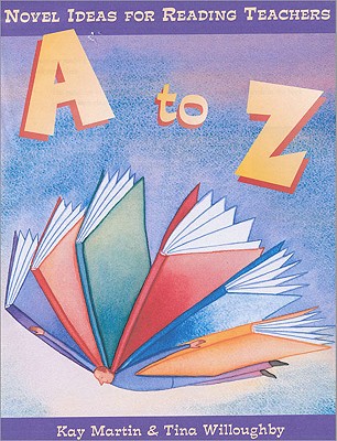 A to Z: Novel Ideas for Reading Teachers