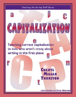 Capitalization: Teaching Correct Capitalization to Kids Who Aren't Crazy About Writing in the First Place (Teaching the Boring Stuff Series)