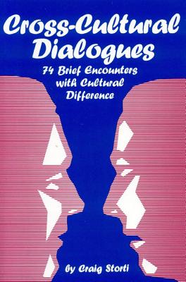 Cross-Cultural Dialogues: 74 Brief Encounters with Cultural Difference Storti, Craig