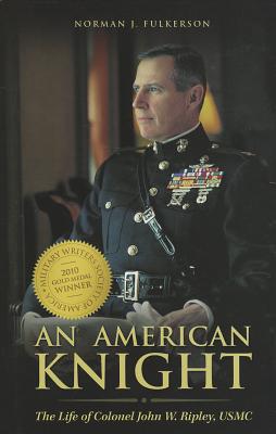 An American Knight: The Life of Colonel John W. Ripley, USMC