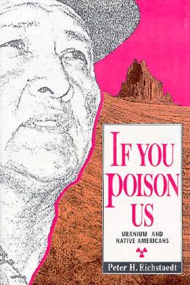 If You Poison Us: Uranium and Native Americans