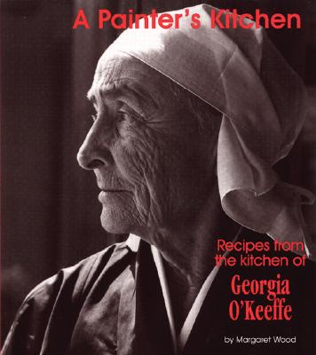 A Painter's Kitchen-Revised Edition: Recipes from the Kitchen of Georgia O'Keeffe (Red Crane Cookbook Series)