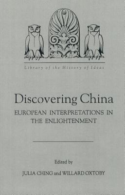 Discovering China: European Interpretations in the Enlightenment (Library of the History of Ideas, 7)
