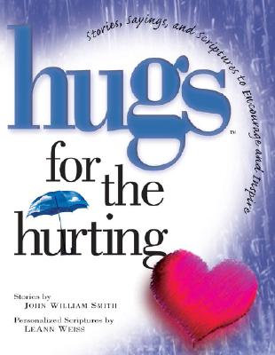 Hugs for the Hurting: Stories, Sayings, and Scriptures to Encourage and Inspire